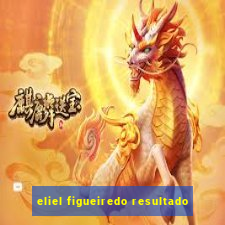 eliel figueiredo resultado